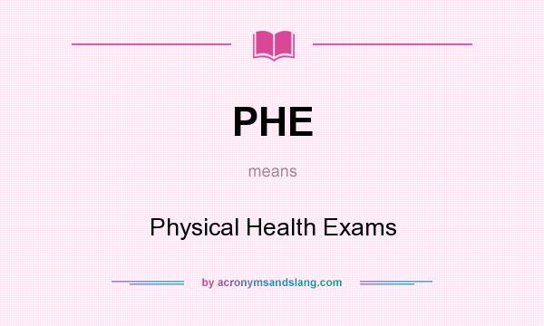 What does PHE mean? It stands for Physical Health Exams