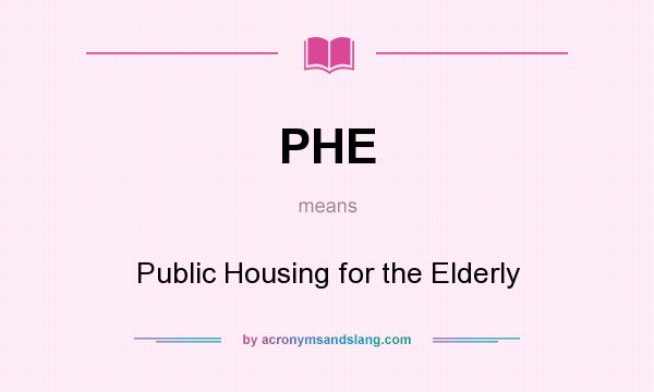What does PHE mean? It stands for Public Housing for the Elderly