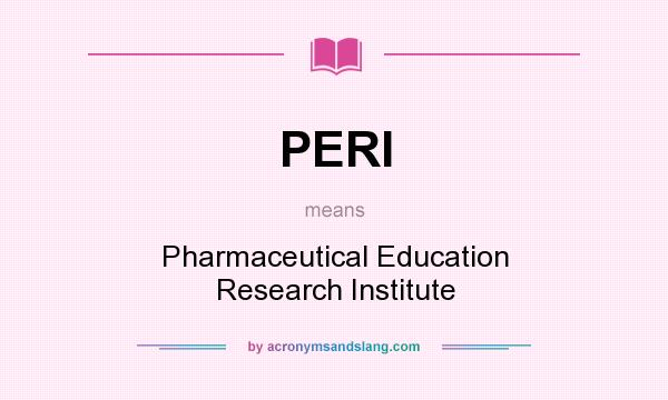 What does PERI mean? It stands for Pharmaceutical Education Research Institute