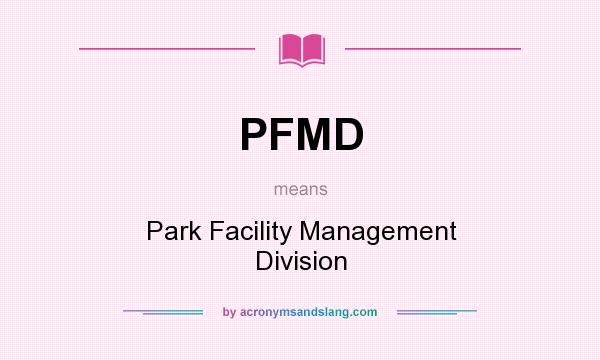 What does PFMD mean? It stands for Park Facility Management Division