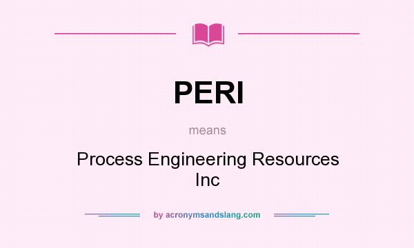 What does PERI mean? It stands for Process Engineering Resources Inc