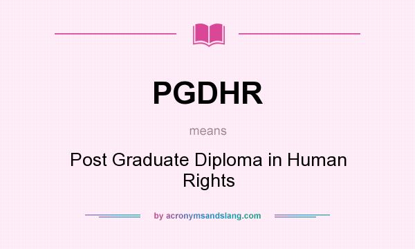 What does PGDHR mean? It stands for Post Graduate Diploma in Human Rights