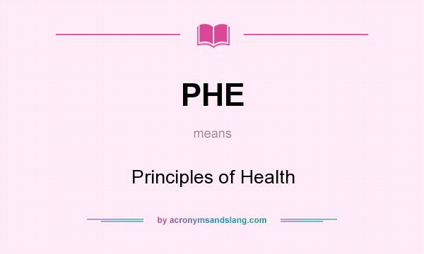 What does PHE mean? It stands for Principles of Health