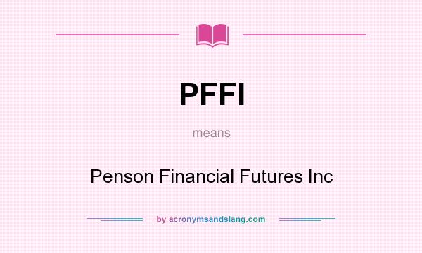 What does PFFI mean? It stands for Penson Financial Futures Inc