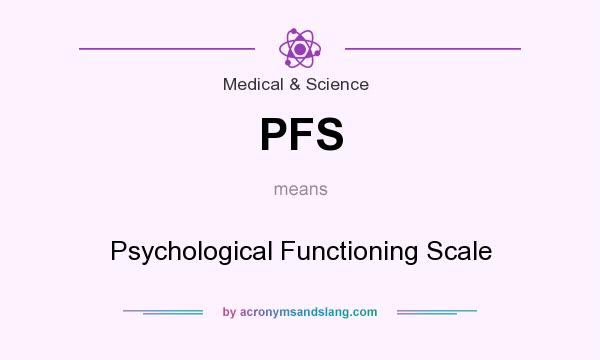 What does PFS mean? It stands for Psychological Functioning Scale