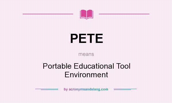 What does PETE mean? It stands for Portable Educational Tool Environment