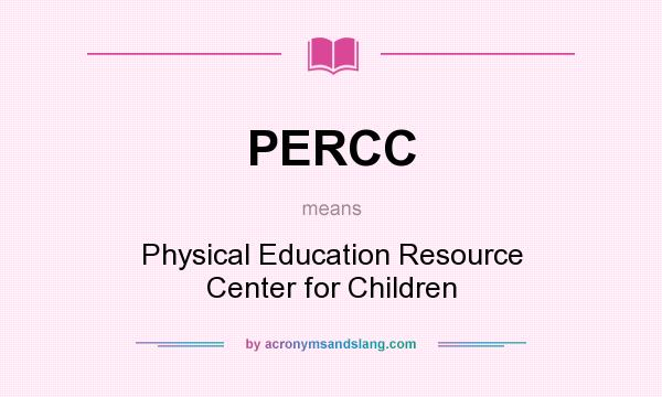 What does PERCC mean? It stands for Physical Education Resource Center for Children