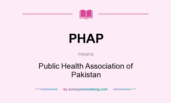 What does PHAP mean? It stands for Public Health Association of Pakistan