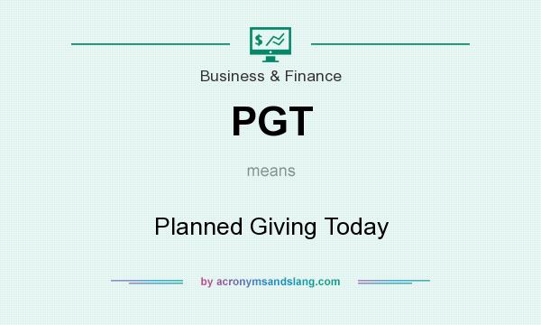What does PGT mean? It stands for Planned Giving Today