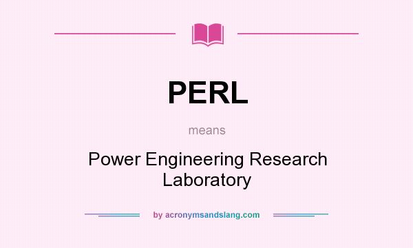 What does PERL mean? It stands for Power Engineering Research Laboratory