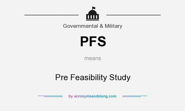 What does PFS mean? It stands for Pre Feasibility Study