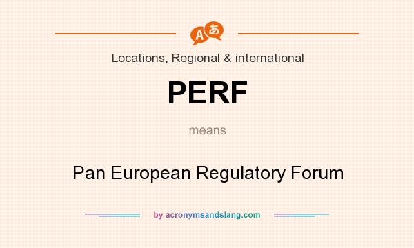 What does PERF mean? It stands for Pan European Regulatory Forum