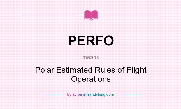 What does PERFO mean? It stands for Polar Estimated Rules of Flight Operations