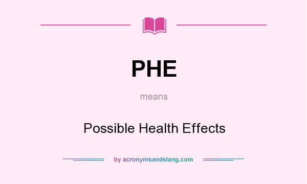 What does PHE mean? It stands for Possible Health Effects