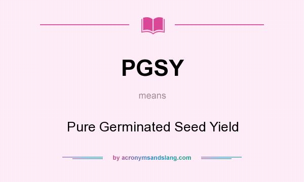 What does PGSY mean? It stands for Pure Germinated Seed Yield