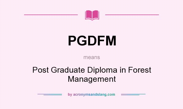 What does PGDFM mean? It stands for Post Graduate Diploma in Forest Management