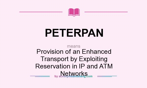 What does PETERPAN mean? It stands for Provision of an Enhanced Transport by Exploiting Reservation in IP and ATM Networks