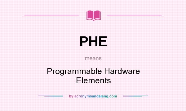 What does PHE mean? It stands for Programmable Hardware Elements