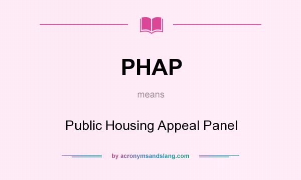 What does PHAP mean? It stands for Public Housing Appeal Panel