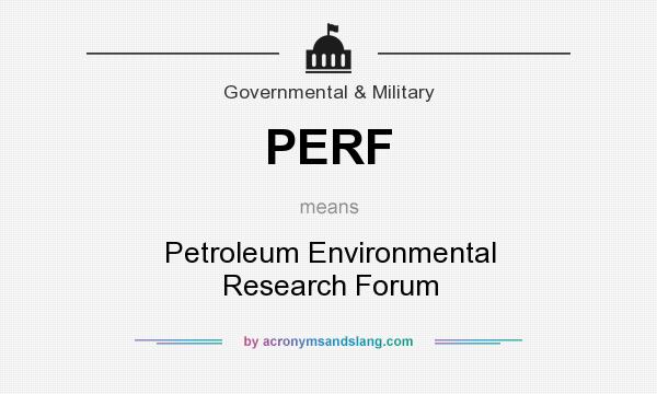 What does PERF mean? It stands for Petroleum Environmental Research Forum