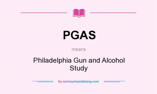What does PGAS mean? It stands for Philadelphia Gun and Alcohol Study