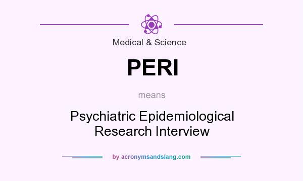 What does PERI mean? It stands for Psychiatric Epidemiological Research Interview