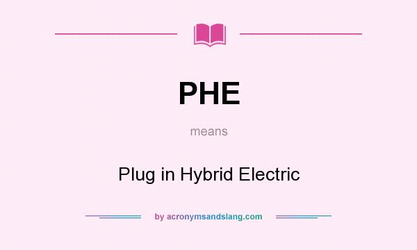 What does PHE mean? It stands for Plug in Hybrid Electric