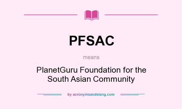 What does PFSAC mean? It stands for PlanetGuru Foundation for the South Asian Community