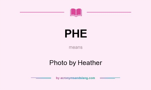 What does PHE mean? It stands for Photo by Heather