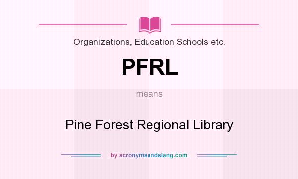 What does PFRL mean? It stands for Pine Forest Regional Library