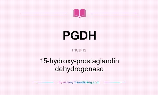 What does PGDH mean? It stands for 15-hydroxy-prostaglandin dehydrogenase