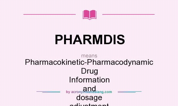 What does PHARMDIS mean? It stands for Pharmacokinetic-Pharmacodynamic Drug Information and dosage adjustment System