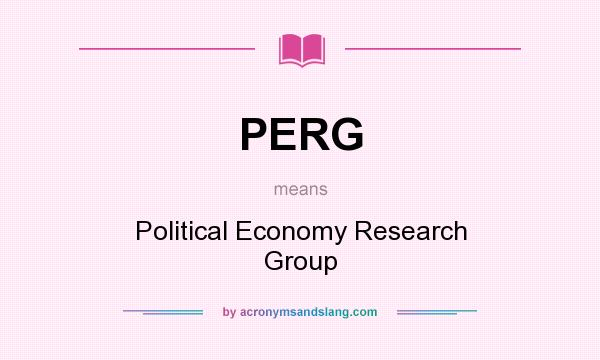 What does PERG mean? It stands for Political Economy Research Group