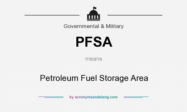 What does PFSA mean? It stands for Petroleum Fuel Storage Area