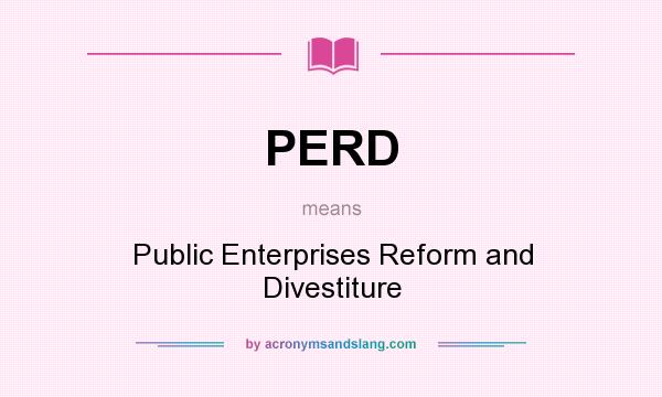 What does PERD mean? It stands for Public Enterprises Reform and Divestiture