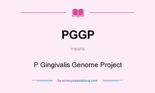 What does PGGP mean? It stands for P Gingivalis Genome Project
