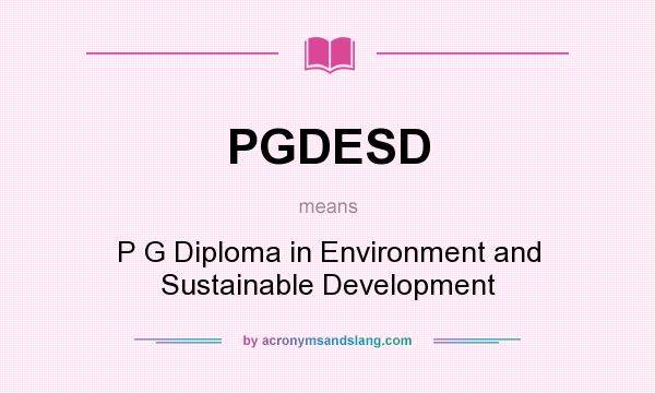 What does PGDESD mean? It stands for P G Diploma in Environment and Sustainable Development