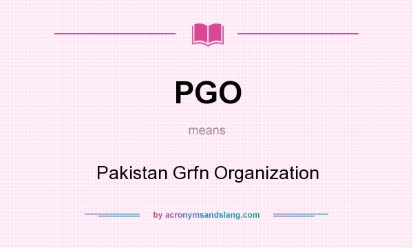 What does PGO mean? It stands for Pakistan Grfn Organization