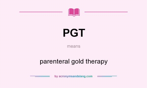 What does PGT mean? It stands for parenteral gold therapy
