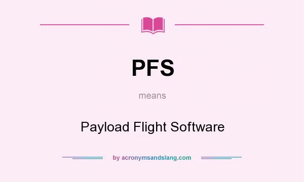 What does PFS mean? It stands for Payload Flight Software