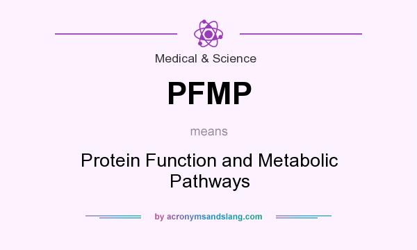 What does PFMP mean? It stands for Protein Function and Metabolic Pathways
