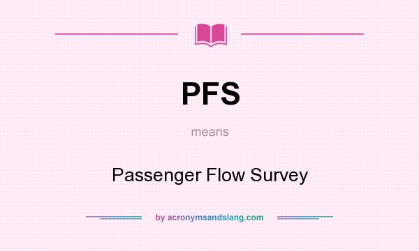 What does PFS mean? It stands for Passenger Flow Survey