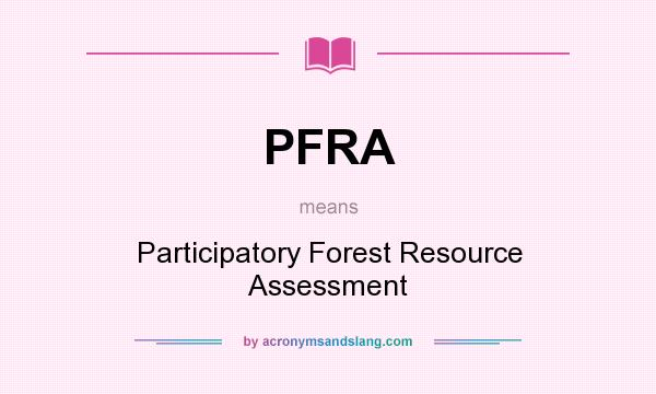 What does PFRA mean? It stands for Participatory Forest Resource Assessment