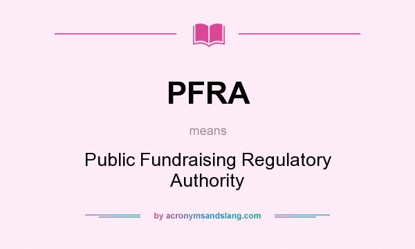 What does PFRA mean? It stands for Public Fundraising Regulatory Authority