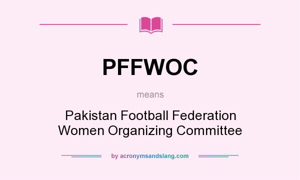 What does PFFWOC mean? It stands for Pakistan Football Federation Women Organizing Committee