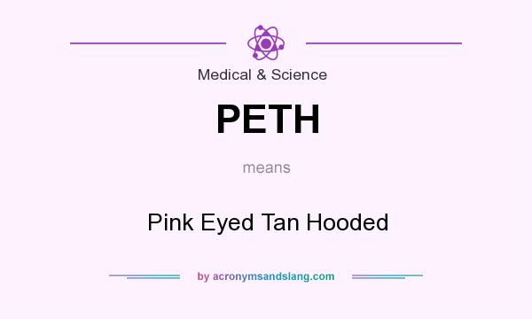 What does PETH mean? It stands for Pink Eyed Tan Hooded