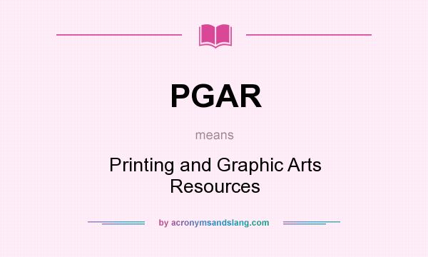 What does PGAR mean? It stands for Printing and Graphic Arts Resources