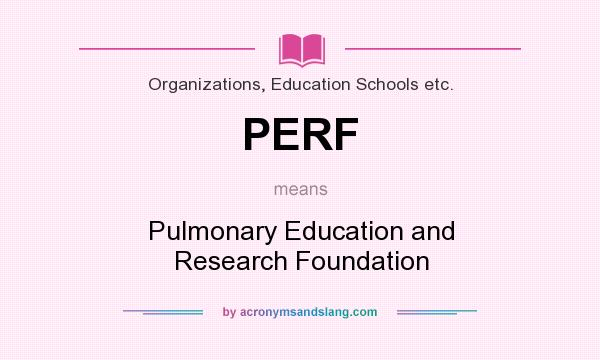 What does PERF mean? It stands for Pulmonary Education and Research Foundation