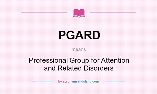 What does PGARD mean? It stands for Professional Group for Attention and Related Disorders