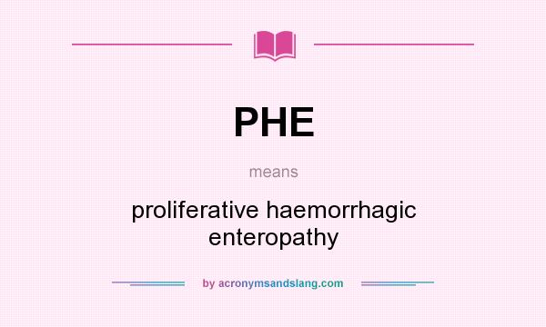 What does PHE mean? It stands for proliferative haemorrhagic enteropathy